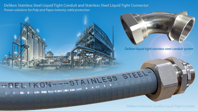 Delikon Stainless Steel Liquid Tight Conduit and Stainless Steel Liquid Tight Connector Proven solutions for Pulp and Paper industry cable protection.