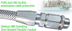 Delikon EMI Shilelding Over Braided Flexible Conduit and Fittings protect monitoring sensors cables, and protect automation and communication cables of Floating liquefied natural gas FLNG or LNG plants. 